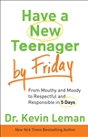 Have a New Teenager by Friday by Dr. Kevin Leman