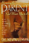Becoming the Parent God Wants You to Be by Dr. Kevin Leman