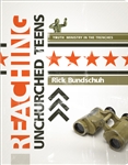 Reaching Unchurched Teens by Rick Bundschuh (Youth Ministry in the Trenches Series)
